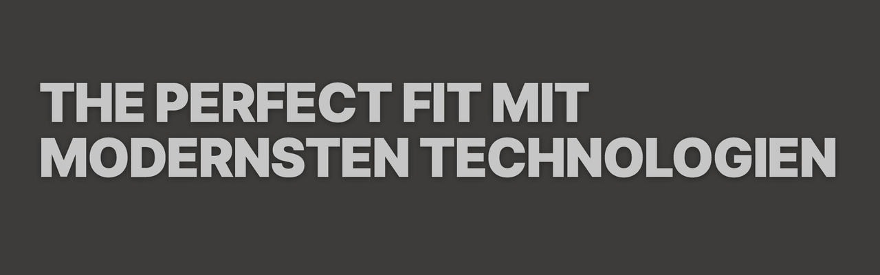 The Perfect Fit Mit Modernsten Technologien