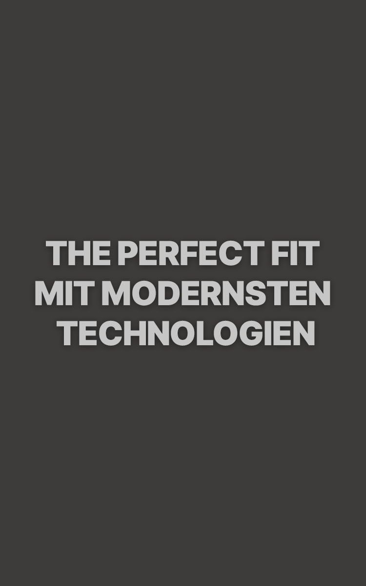The Perfect Fit Mit Modernsten Technologien
